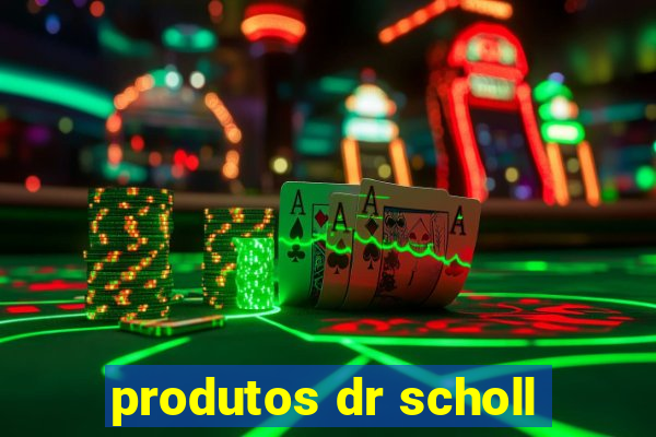 produtos dr scholl